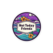 Load image into Gallery viewer, Feeling good • Not today friends sticker
