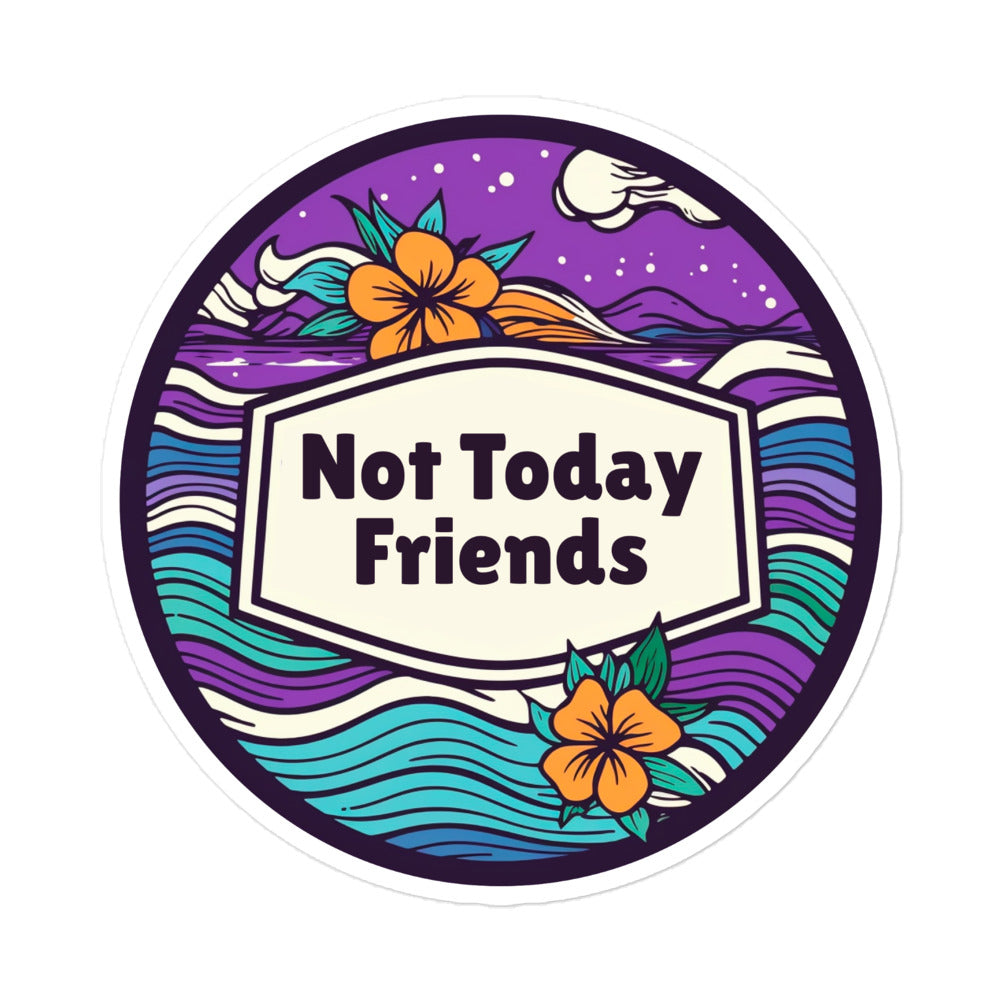 Feeling good • Not today friends sticker